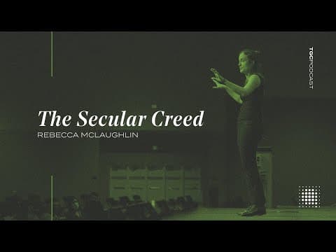 Rebecca McLaughlin | The Secular Creed | TGC Podcast thumbnail