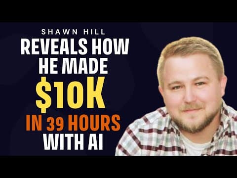 Shawn Hill Reveals How He Made $10k in 39 HOURS with AI thumbnail