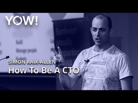 So You Want To Be A CTO • Simon Raik-Allen • YOW! 2016 thumbnail
