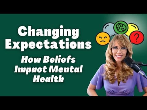 Changing Expectations: How Beliefs Impact Mental Health thumbnail