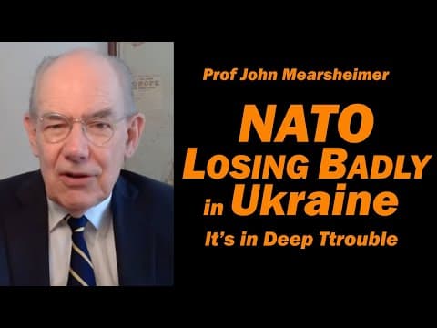Prof John Mearsheimer: NATO in DEEP TROUBLE, Losing Badly in Ukraine thumbnail