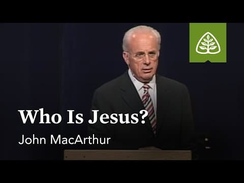 John MacArthur: Who Is Jesus? thumbnail