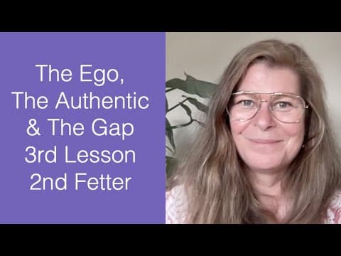 The Ego, The Authentic & The Gap - 3rd Lesson, 2nd Fetter - The Awakening Curriculum thumbnail