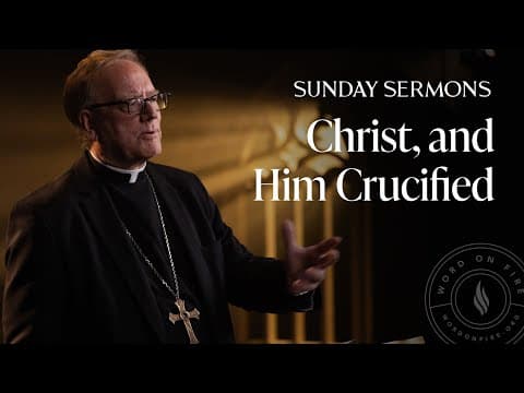 Christ, and Him Crucified - Bishop Barron’s Sunday Sermon thumbnail