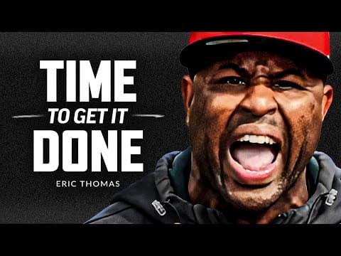 TIME TO GET IT DONE - Best Motivational Speech Video (Featuring Eric Thomas) thumbnail