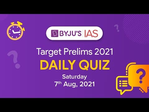 CSE: Prelims 2021 - Daily Quiz for IAS Exams | 7th August, 2021 thumbnail