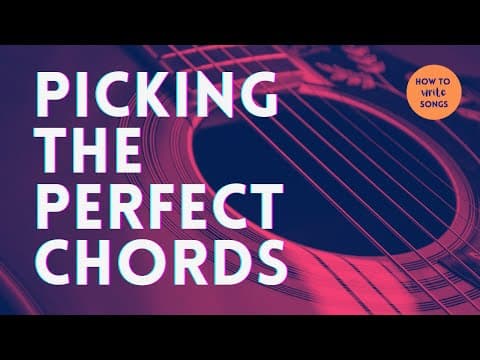 How to Write Songs - Picking the Perfect Chords thumbnail