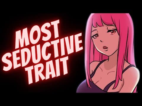 The MOST Seductive Trait In The World thumbnail