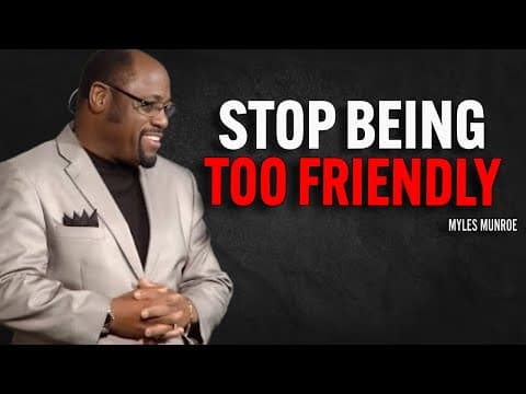 STOP BEING TOO FRIENDLY - Myles Munroe Motivation Speech thumbnail