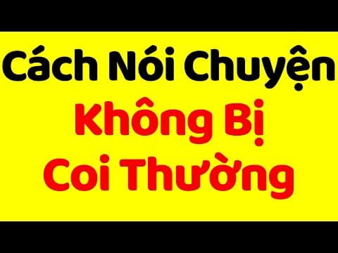 Cách Nói Chuyện Được Người Khác TÔN TRỌNG | Nghệ thuật giao tiếp thumbnail