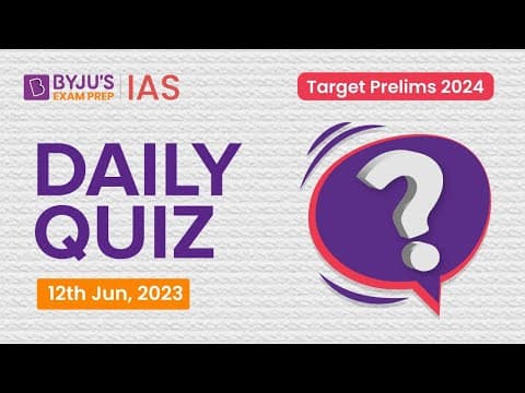 Daily Quiz (12 June 2023) for UPSC Prelims | General Knowledge (GK) & Current Affairs Questions thumbnail