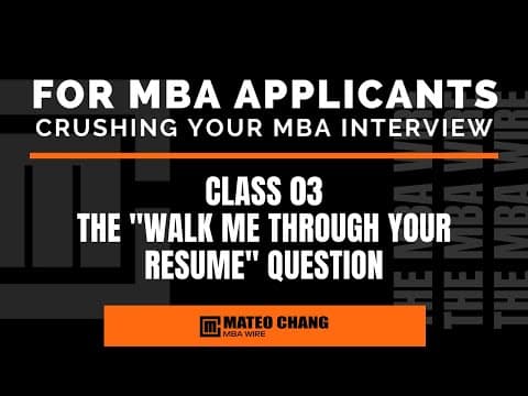CLASS 03: ANSWERING THE "WALK ME THROUGH YOUR RESUME" QUESTION DURING YOUR MBA INTERVIEW thumbnail