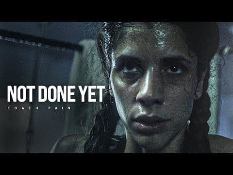 NOT DONE YET - Powerful Motivational Speech Video (Featuring Coach Pain) thumbnail