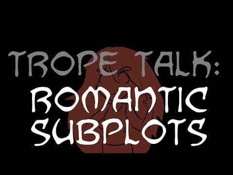 Trope Talk: Romantic Subplots thumbnail