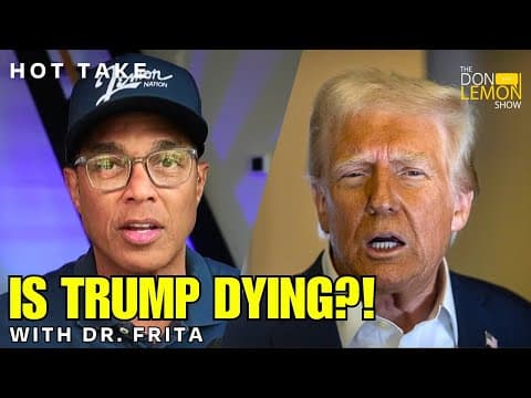 HOT TAKES! - Could Donald Trump Be Dying?! Dr. Frita Answers Your Questions thumbnail