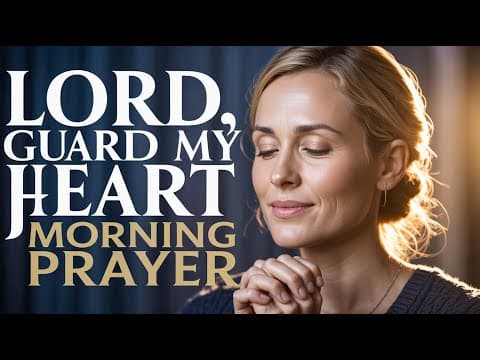 Guard My Heart, Lord | Powerful Morning Prayer for Peace and Wisdom thumbnail