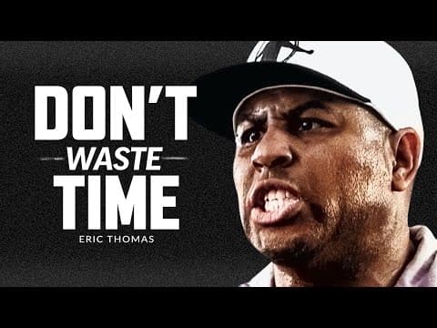 DON'T WASTE YOUR TIME - Best Motivational Speech Video (Featuring Eric Thomas) thumbnail