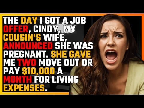 The day I got a JOB OFFER, my cousin's WIFE, announced she was PREGNANT. She gave me two options... thumbnail
