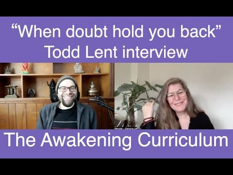 When Doubt Holds You Back - Todd Lent interview - The Awakening Curriculum thumbnail