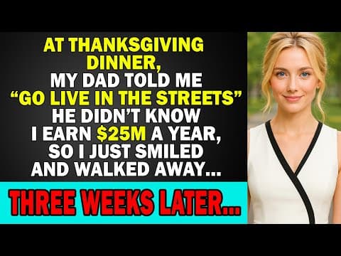 At Thanksgiving Dinner, My Dad Told Me ‘Go Live in the Streets’, He Didn't Know I Earn $25M. 3 Weeks thumbnail
