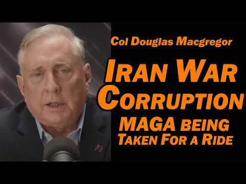 Col Doug Macgregor IRAN WAR CORRUPTION, MAGA Being Taken For a Ride thumbnail