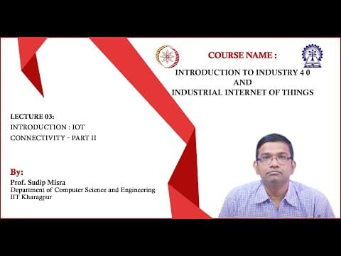 Lecture 03 : Introduction : IoT Connectivity - Part II thumbnail