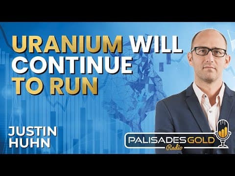 Justin Huhn: 'Unbelievable Opportunity' in Uranium & The Case for $100+ Term Markets thumbnail