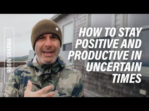 How to Stay Positive and Productive in Uncertain Times | Robin Sharma thumbnail