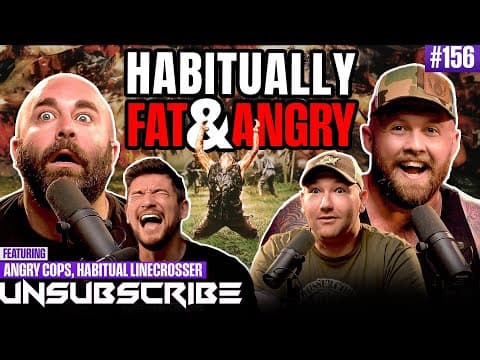 Habitually Fat & Angry ft. The Fat Electrician AngryCops & Habitual Linecrosser | Unsubscribe Ep 156 thumbnail