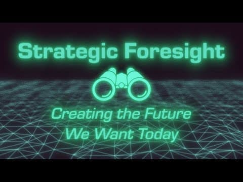 Strategic Foresight: Creating the Future We Want Today thumbnail