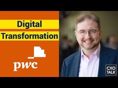 What is digital transformation? PwC Chief Digital Officer Explains. (CXOTalk #362) thumbnail