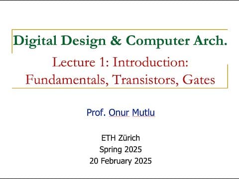 Digital Design and Computer Architecture - L1: Intro: Fundamentals, Transistors, Gates (Spring 2025) thumbnail