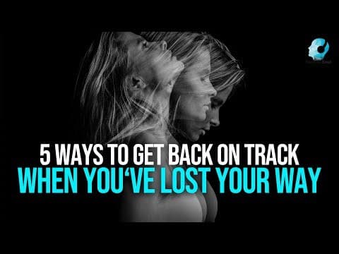 5 Ways To Get Back On Track When You've Lost Your Way thumbnail