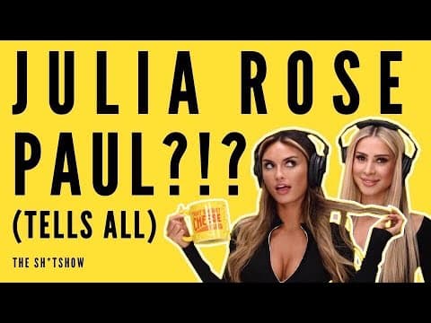 JULIA ROSE PAUL?!? (TELLS ALL) - THE SH*TSHOW EP. 50 thumbnail
