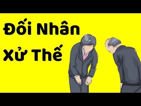 4 Tuyệt Kỹ ĐỐI NHÂN XỬ THẾ thumbnail
