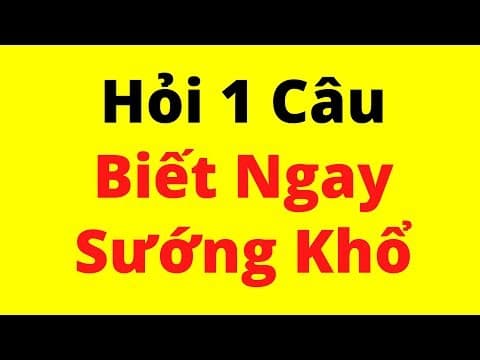 Hỏi 1 Câu, Biết Ngay Cuộc Đời Sướng hay Khổ thumbnail