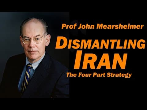 Prof John Mearsheimer: DISMANTLING IRAN, The Four Part Strategy thumbnail