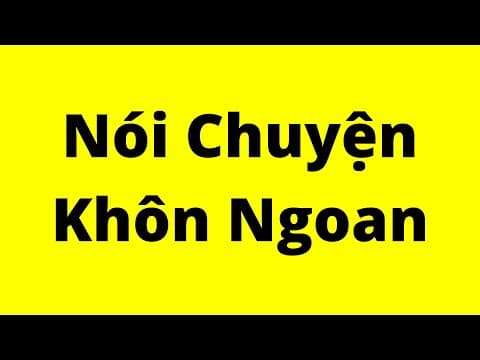 Cách Nói Chuyện Khôn Ngoan | Kỹ Năng Giao Tiếp Xuất Sắc thumbnail