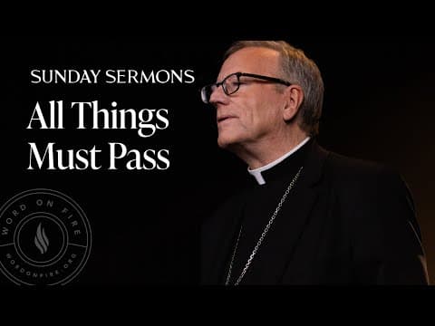 All Things Must Pass - Bishop Barron's Sunday Sermon thumbnail