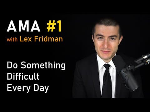 Do Something Difficult Every Day | AMA #1 - Ask Me Anything with Lex Fridman thumbnail