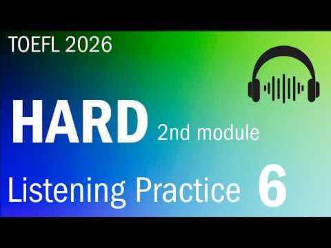 TOEFL 2026 Listening Practice 6 — HARD 2nd Module thumbnail