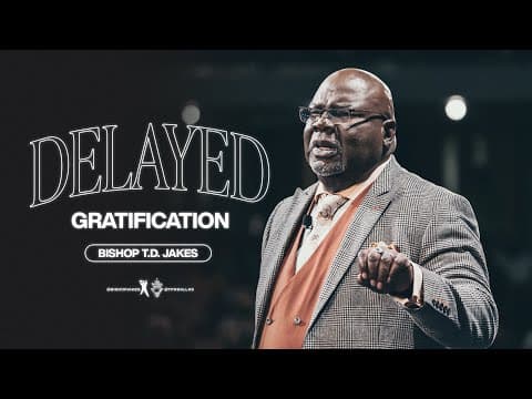 Delayed Gratification - Bishop T.D. Jakes thumbnail