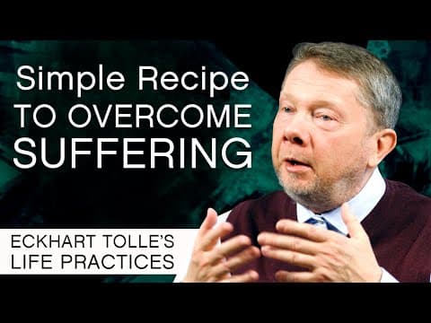 Simple Recipe for Overcoming Suffering | Eckhart's Life Practices thumbnail