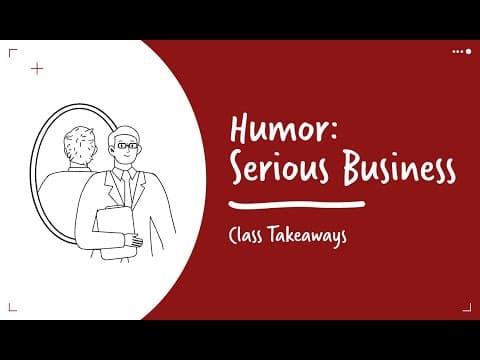 Class Takeaways — Humor: Serious Business thumbnail
