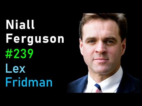 Niall Ferguson: History of Money, Power, War, and Truth | Lex Fridman Podcast #239 thumbnail