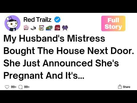 My Husband's Mistress Bought The House Next Door. She Just Announced She's Pregnant And It's... thumbnail