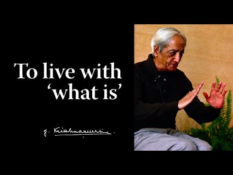 To live with 'what is' | Krishnamurti thumbnail