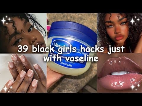 39 Hacks to use Vaseline Every Teen Black Girl Should Know thumbnail