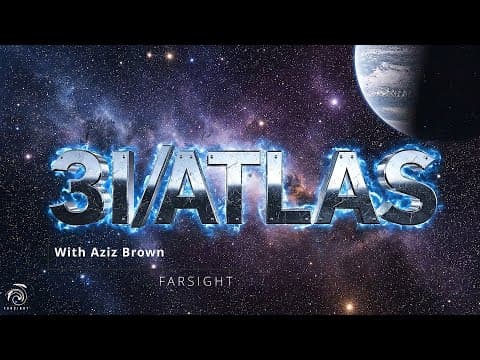 3I/ATLAS: Farsight with Aziz Brown thumbnail