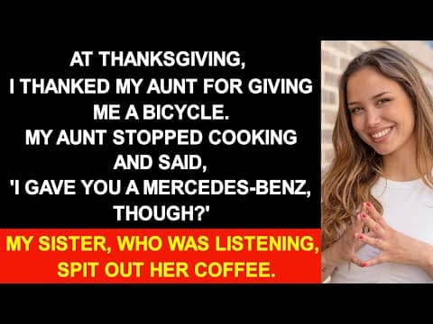 I thanked my aunt for giving me a bicycle. My aunt said, 'I gave you a Mercedes-Benz, though?' thumbnail